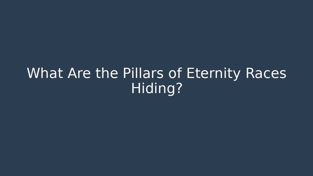 What Are the Pillars of Eternity Races Hiding?