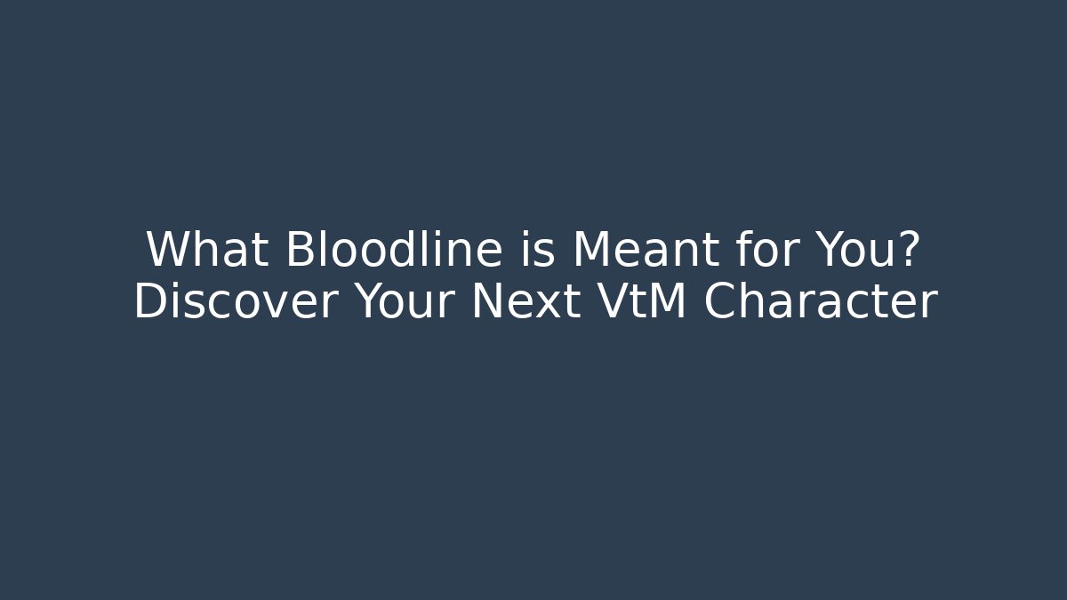 What Bloodline is Meant for You? Discover Your Next VtM Character