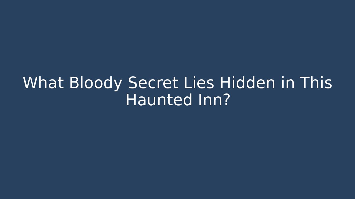 What Bloody Secret Lies Hidden in This Haunted Inn?