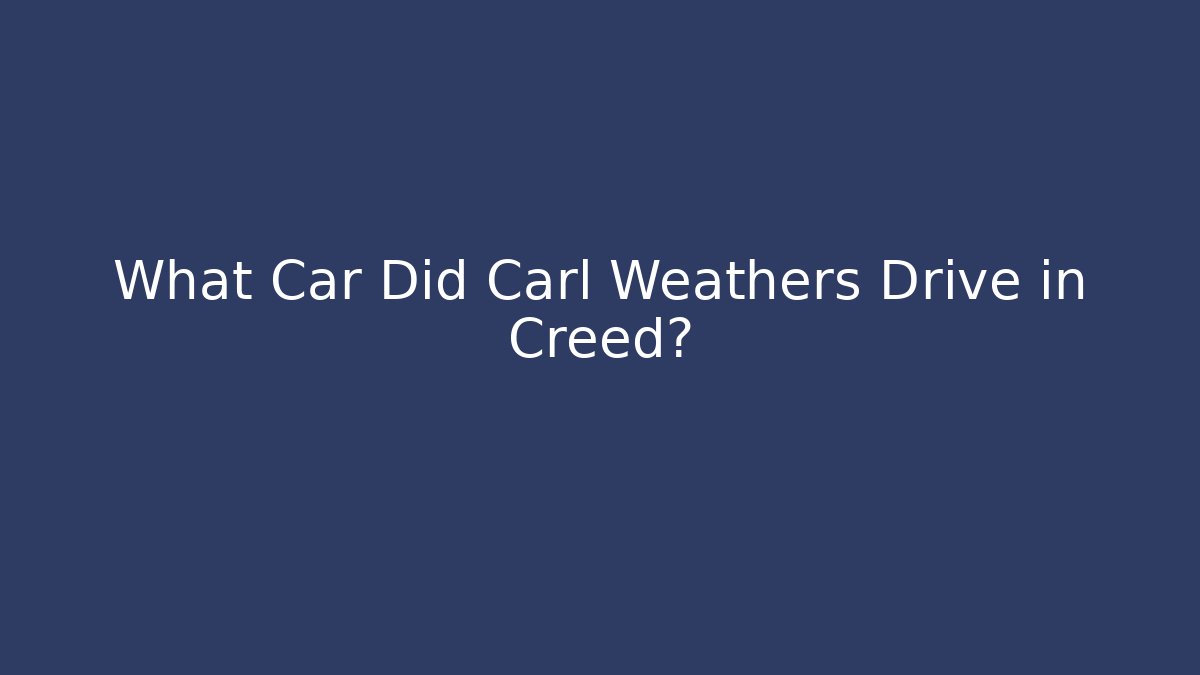 What Car Did Carl Weathers Drive in Creed?