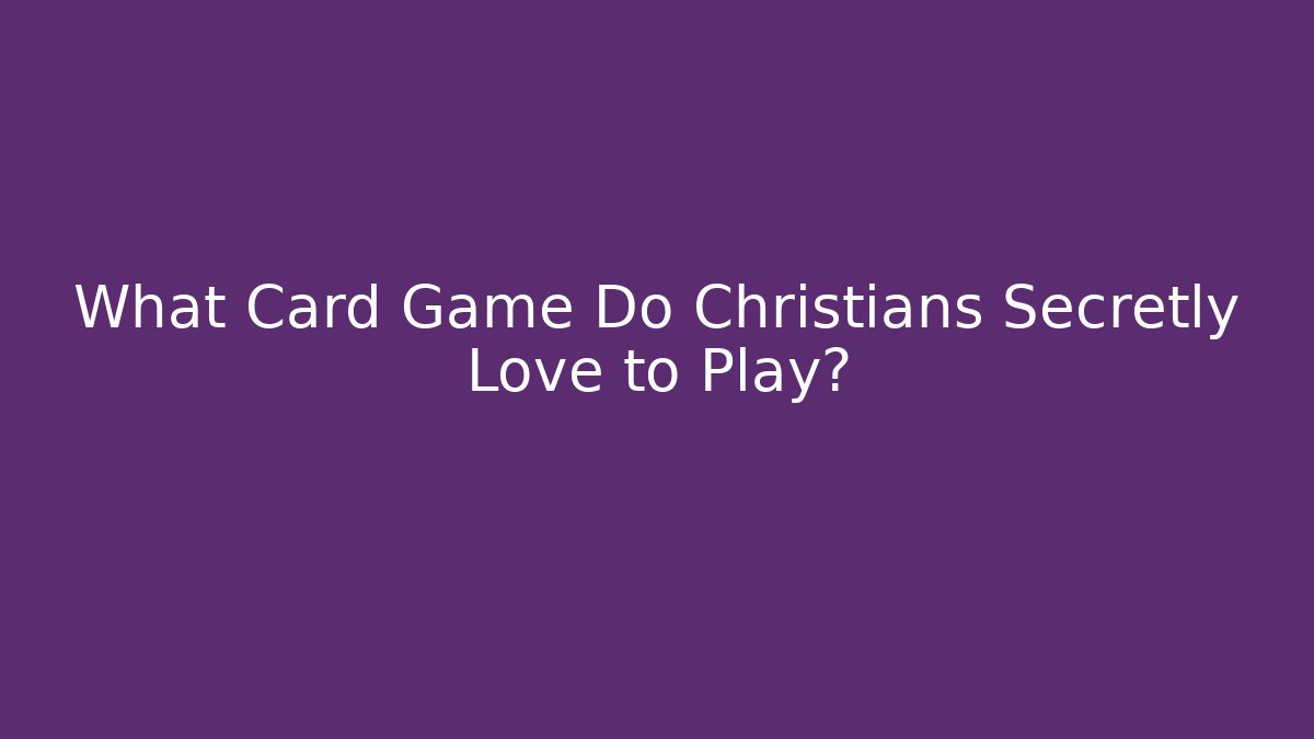 What Card Game Do Christians Secretly Love to Play?