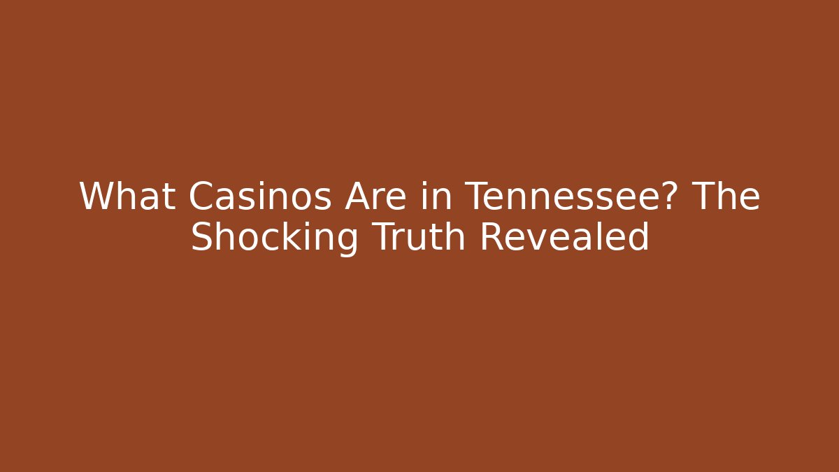 What Casinos Are in Tennessee? The Shocking Truth Revealed - Vintage E-Juice