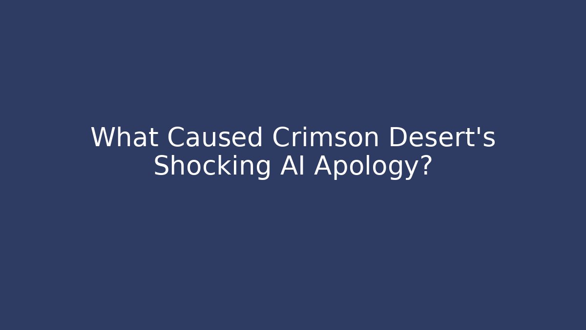 What Caused Crimson Desert's Shocking AI Apology?