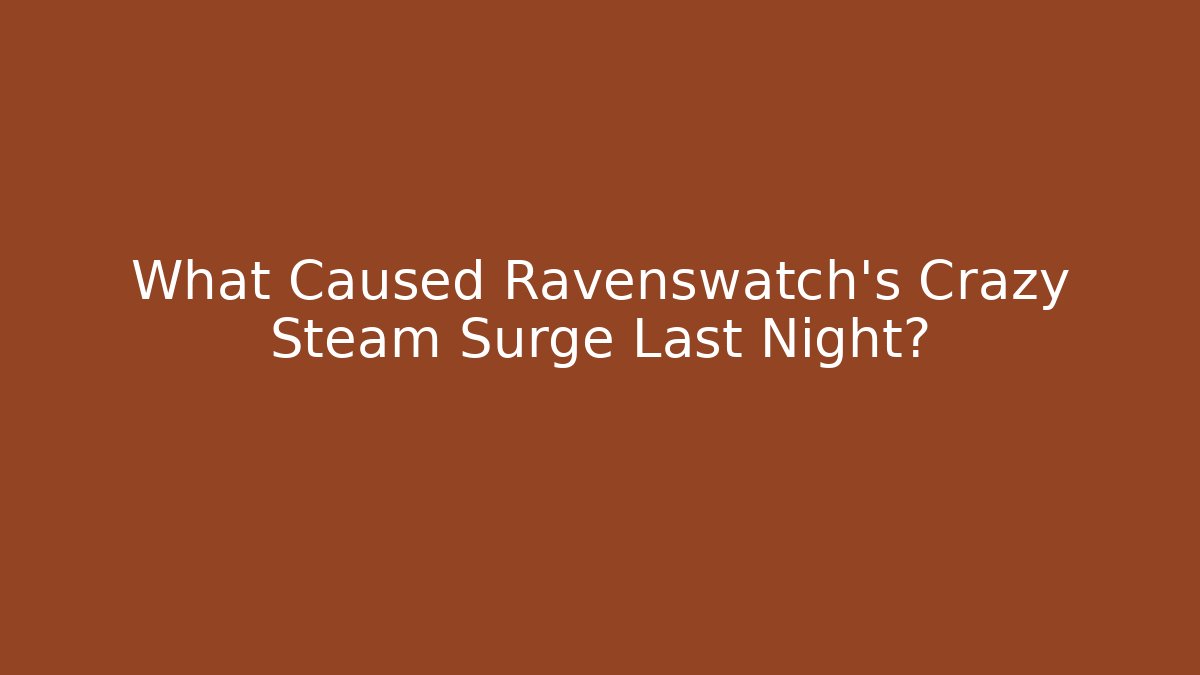 What Caused Ravenswatch's Crazy Steam Surge Last Night?
