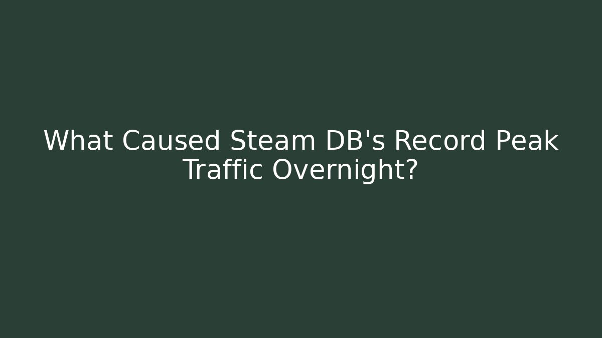 What Caused Steam DB's Record Peak Traffic Overnight? - Vintage E-Juice