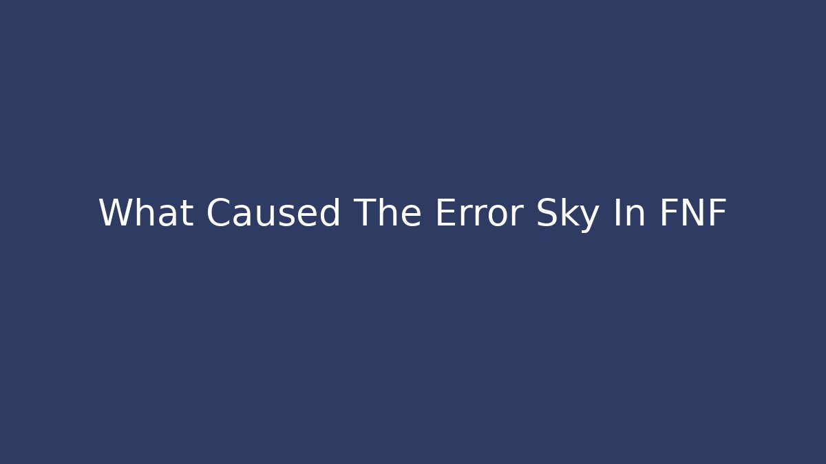 What Caused The Error Sky In FNF