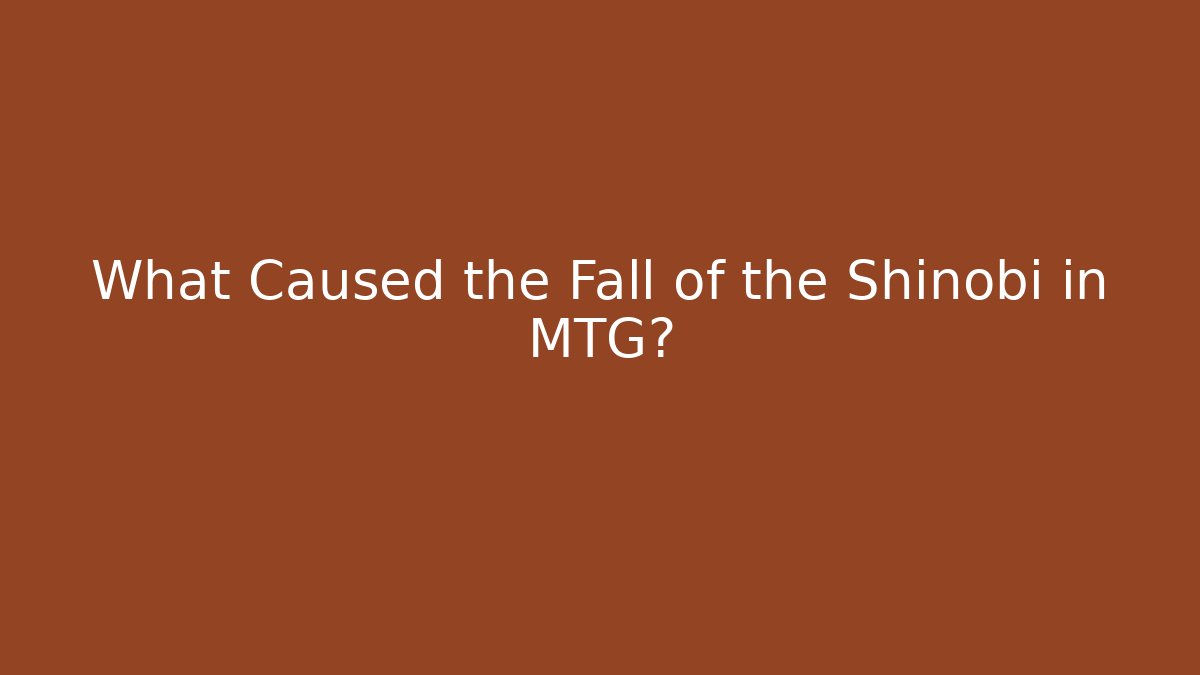 What Caused the Fall of the Shinobi in MTG?