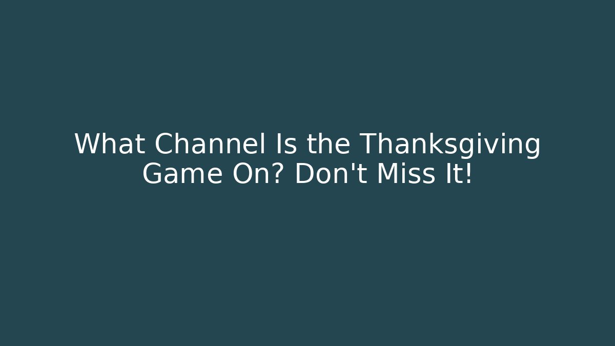 What Channel Is the Thanksgiving Game On? Don’t Miss It!