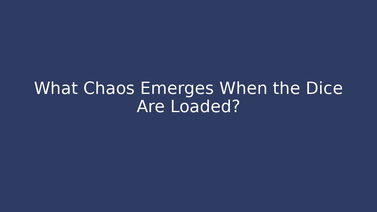 What Chaos Emerges When the Dice Are Loaded?