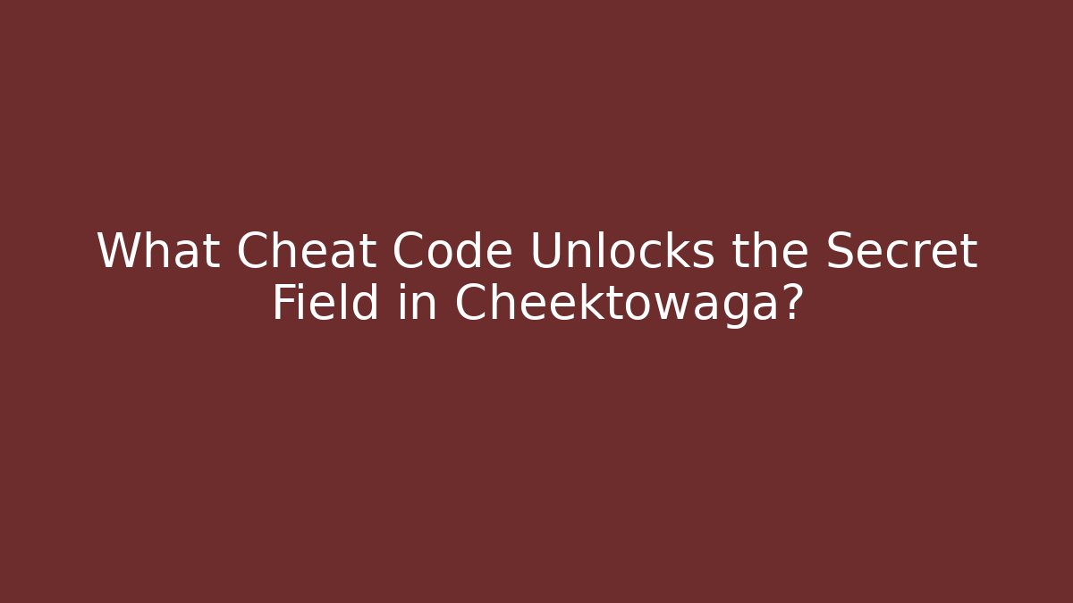 What Cheat Code Unlocks the Secret Field in Cheektowaga?