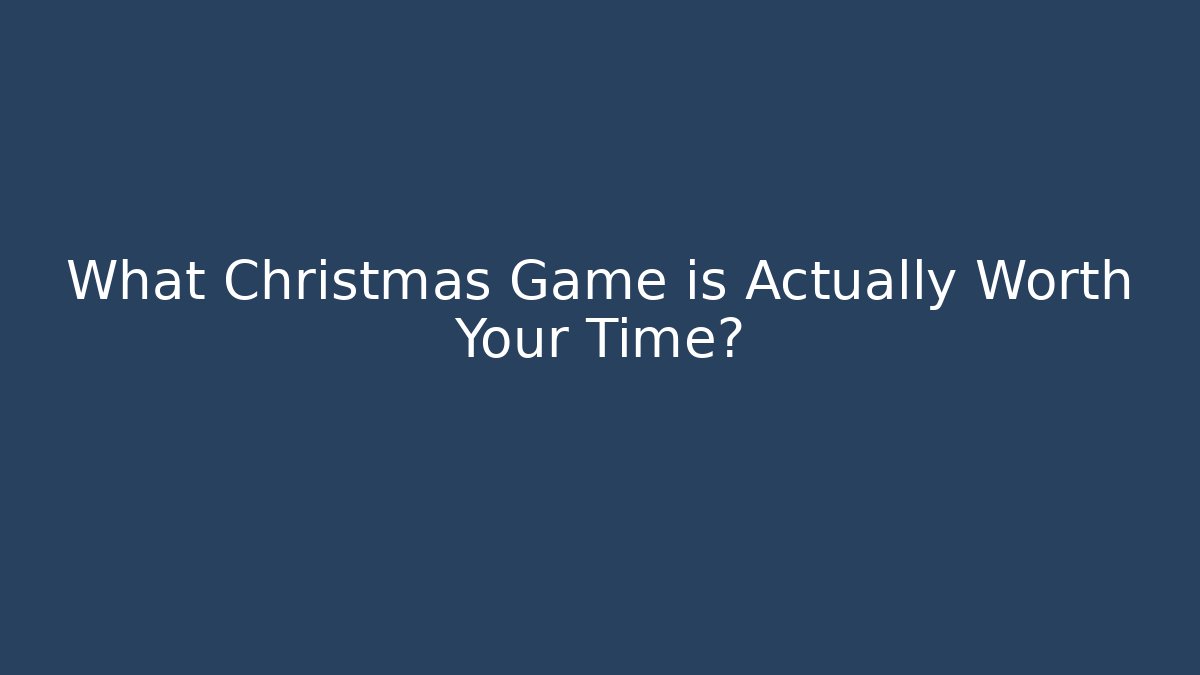 What Christmas Game is Actually Worth Your Time?