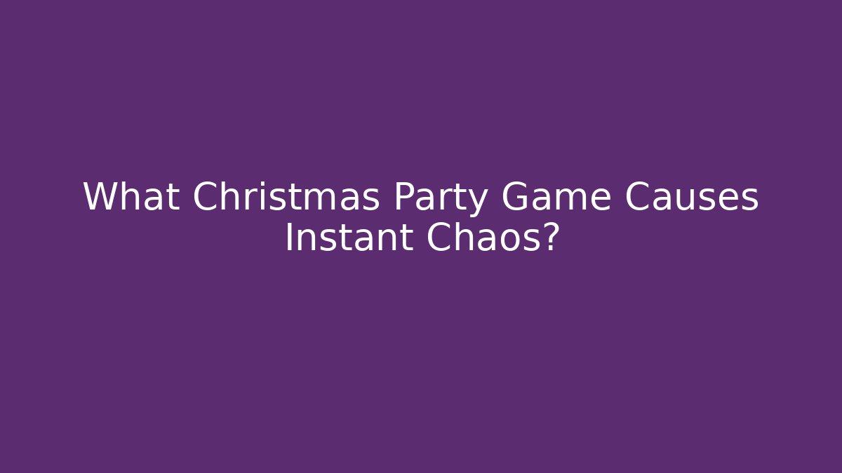 What Christmas Party Game Causes Instant Chaos?