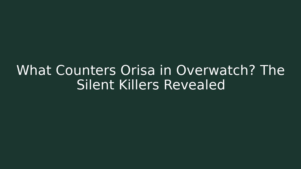 What Counters Orisa in Overwatch? The Silent Killers Revealed