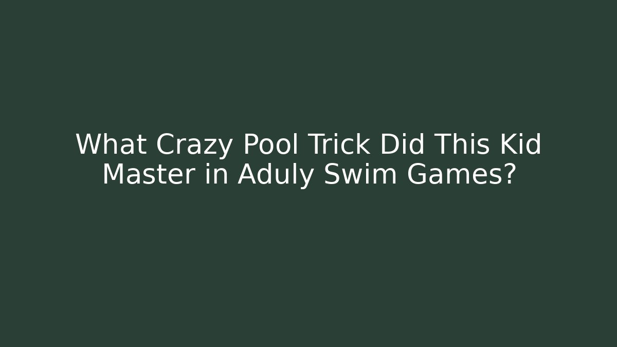 What Crazy Pool Trick Did This Kid Master in Aduly Swim Games?