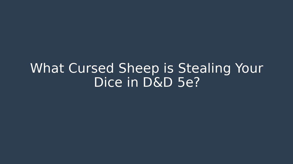 What Cursed Sheep is Stealing Your Dice in D&D 5e?