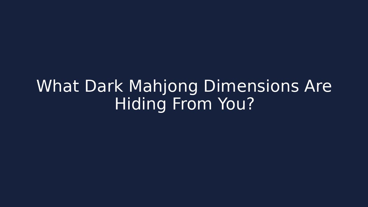 What Dark Mahjong Dimensions Are Hiding From You?