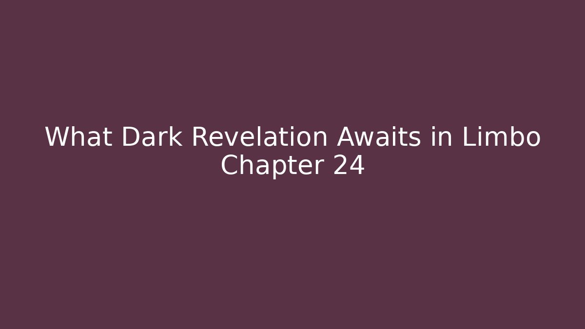What Dark Revelation Awaits in Limbo Chapter 24