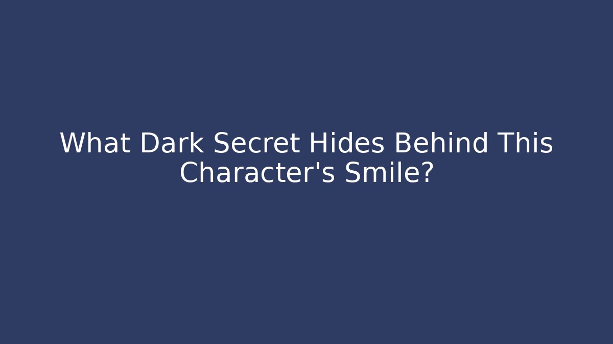 What Dark Secret Hides Behind This Character's Smile?