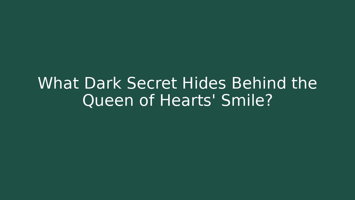 What Dark Secret Hides Behind the Queen of Hearts' Smile?
