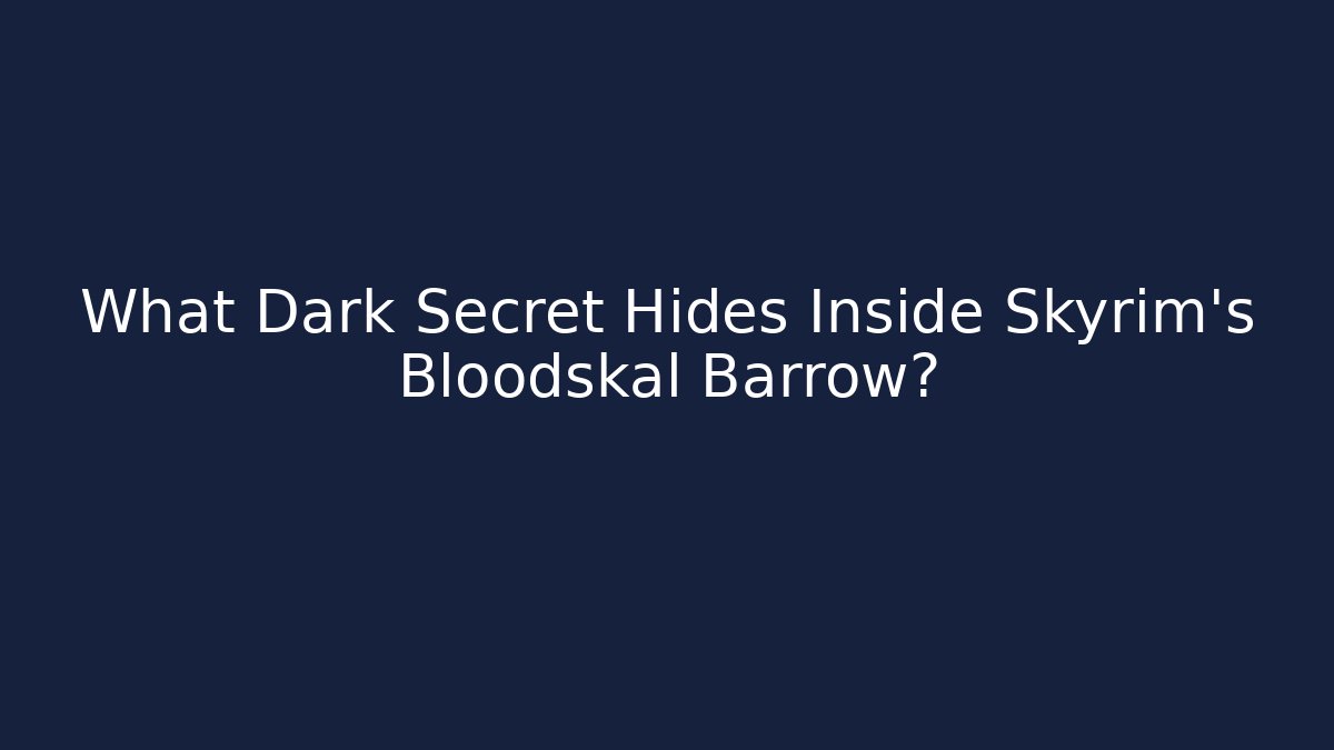 What Dark Secret Hides Inside Skyrim's Bloodskal Barrow?
