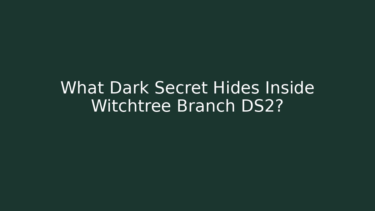 What Dark Secret Hides Inside Witchtree Branch DS2?