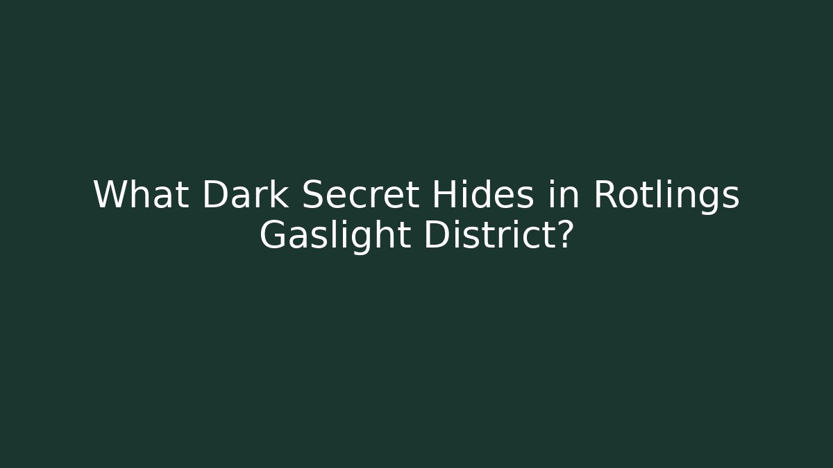 What Dark Secret Hides in Rotlings Gaslight District?