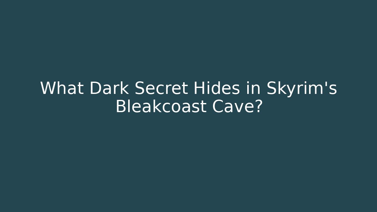 What Dark Secret Hides in Skyrim's Bleakcoast Cave?