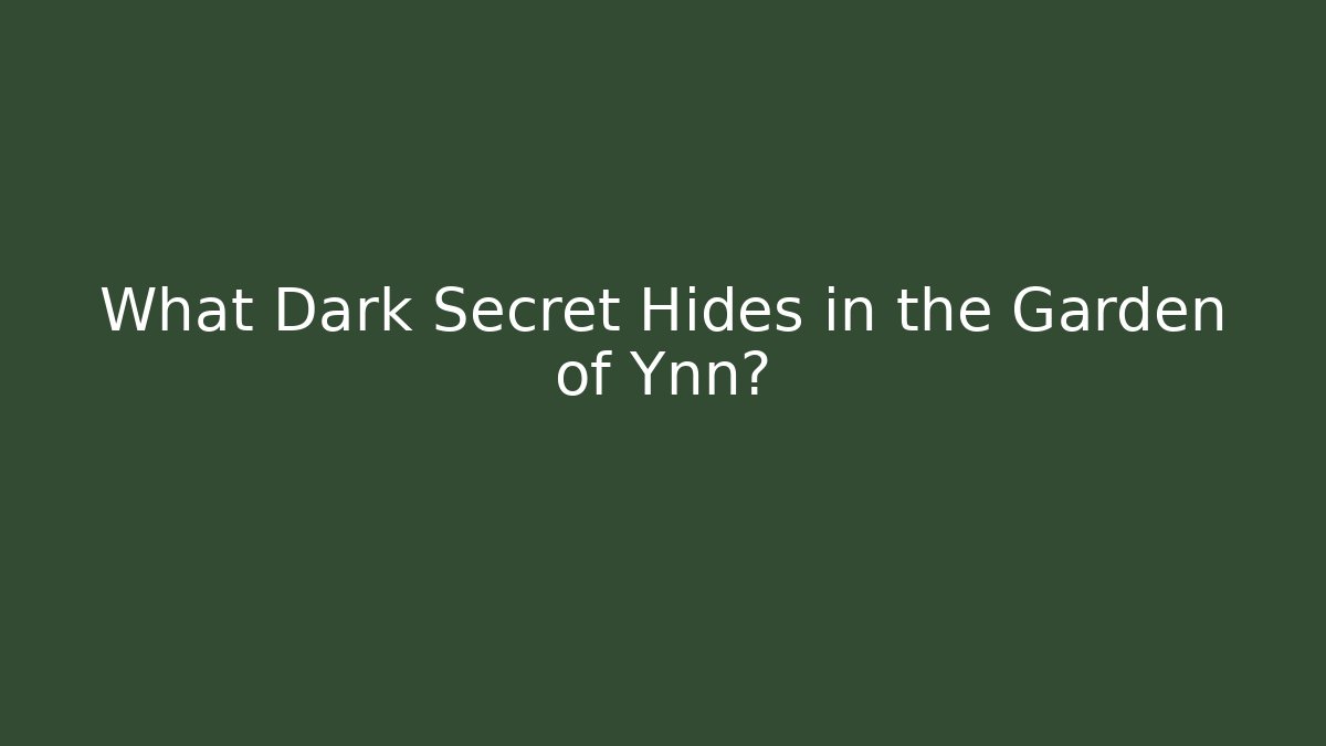 What Dark Secret Hides in the Garden of Ynn?