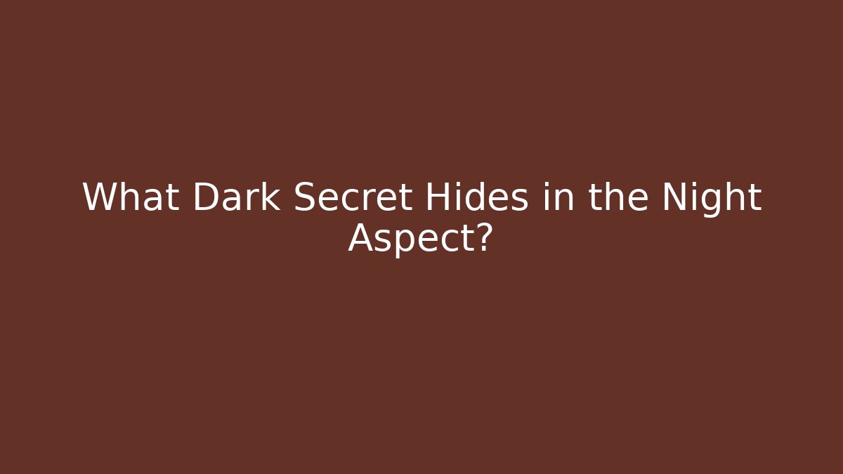 What Dark Secret Hides in the Night Aspect?