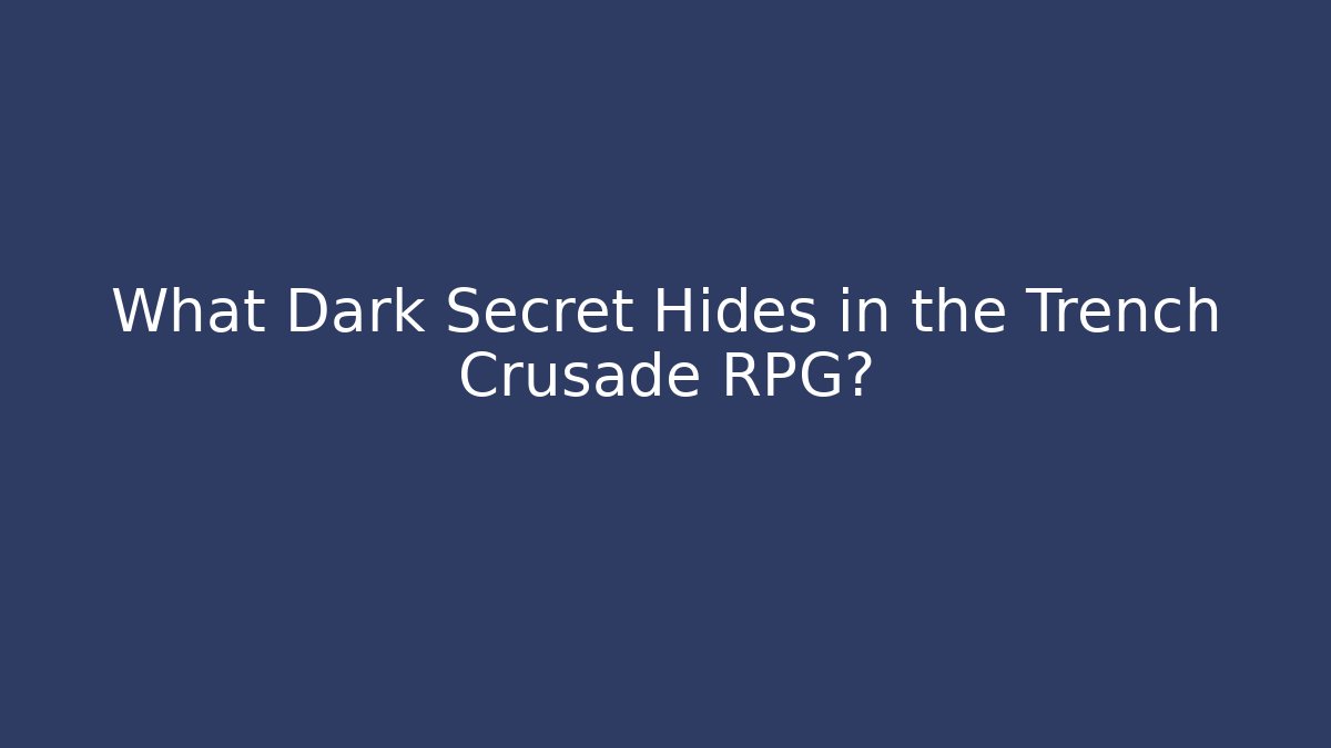 What Dark Secret Hides in the Trench Crusade RPG?