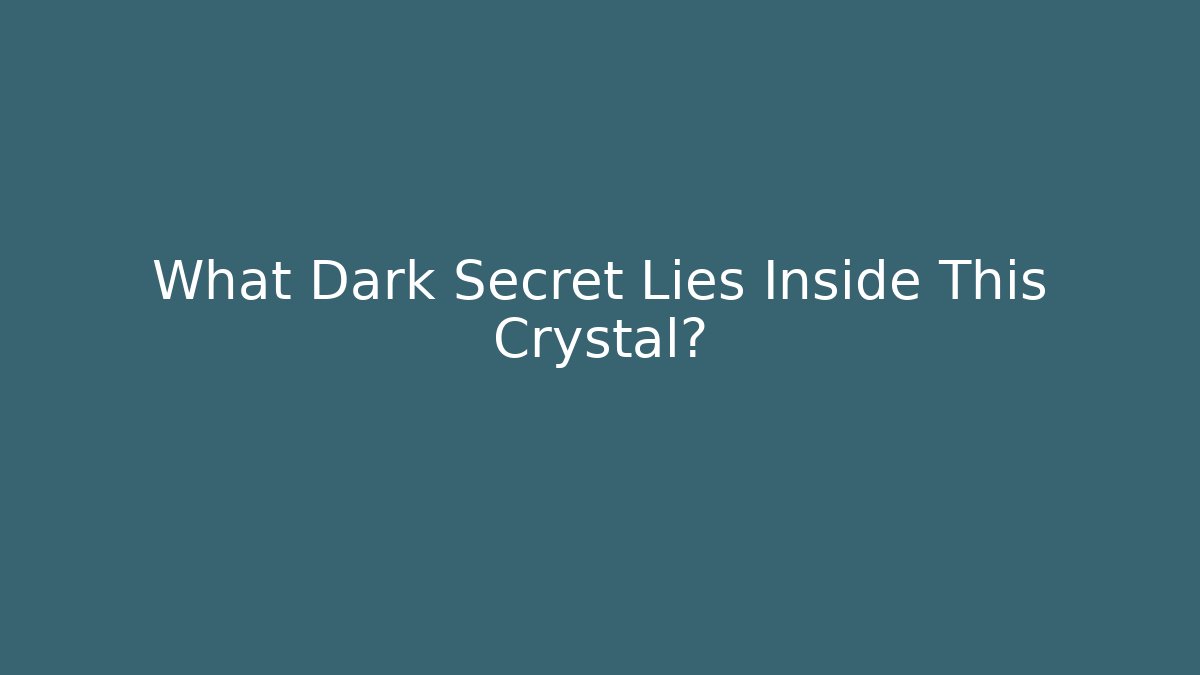 What Dark Secret Lies Inside This Crystal?