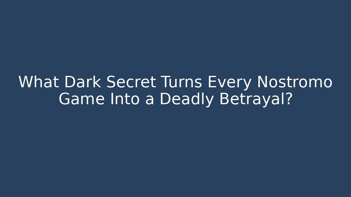 What Dark Secret Turns Every Nostromo Game Into a Deadly Betrayal?