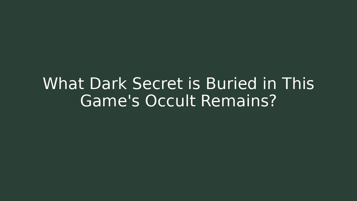 What Dark Secret is Buried in This Game's Occult Remains?