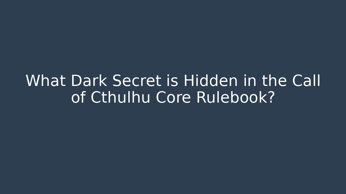 What Dark Secret is Hidden in the Call of Cthulhu Core Rulebook?