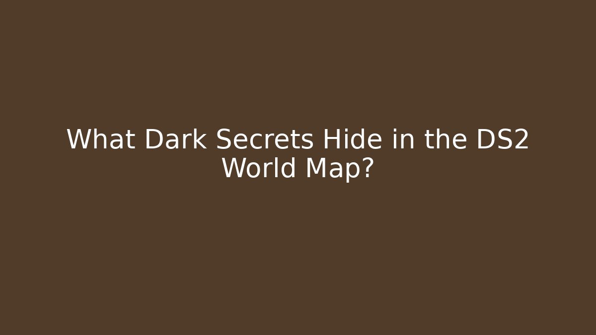 What Dark Secrets Hide in the DS2 World Map?