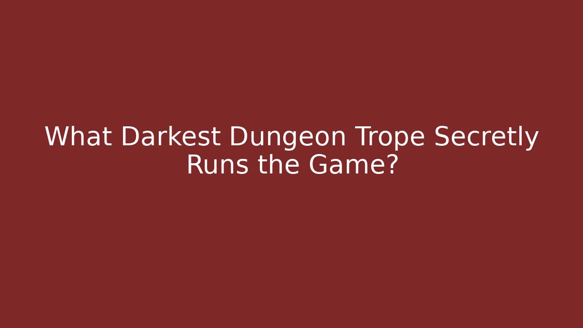 What Darkest Dungeon Trope Secretly Runs the Game?