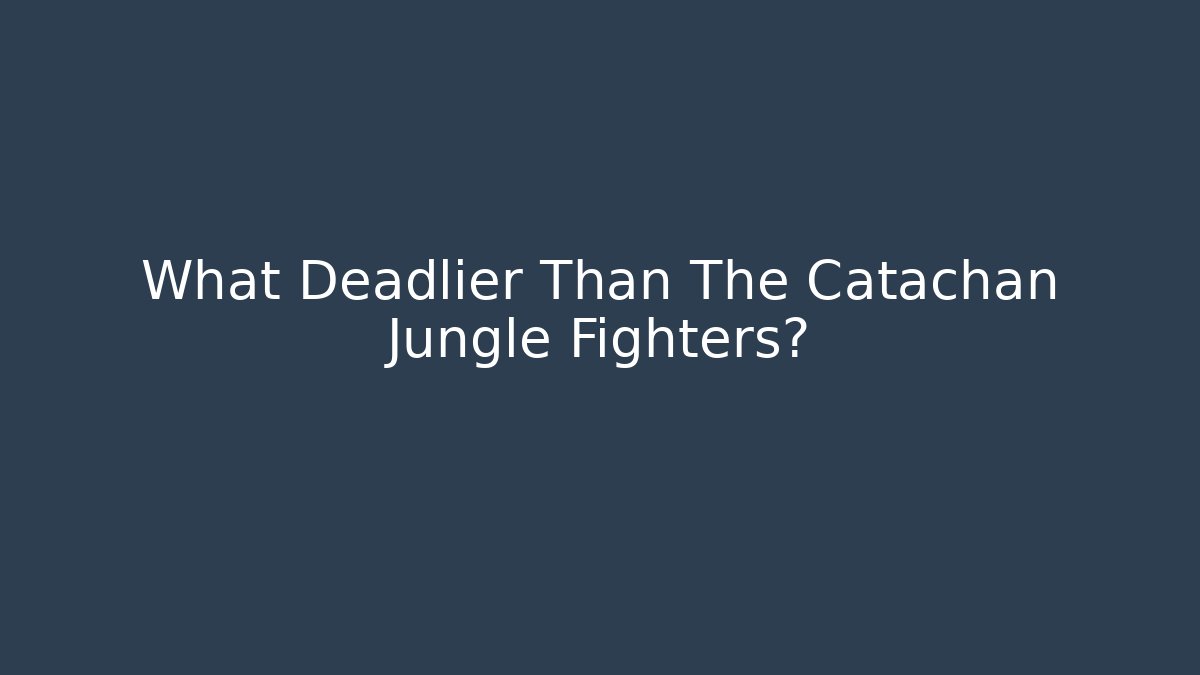 What Deadlier Than The Catachan Jungle Fighters?