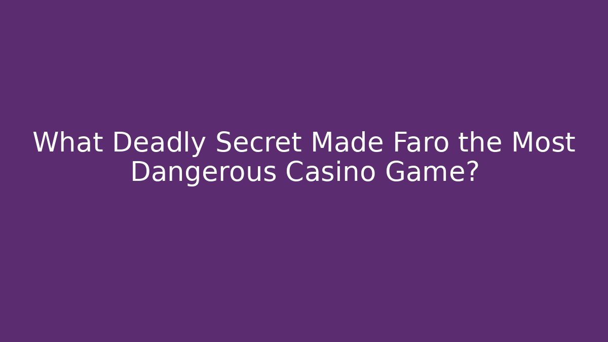 What Deadly Secret Made Faro the Most Dangerous Casino Game?