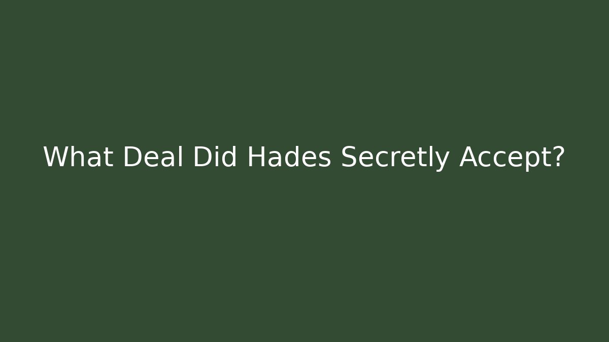 What Deal Did Hades Secretly Accept?