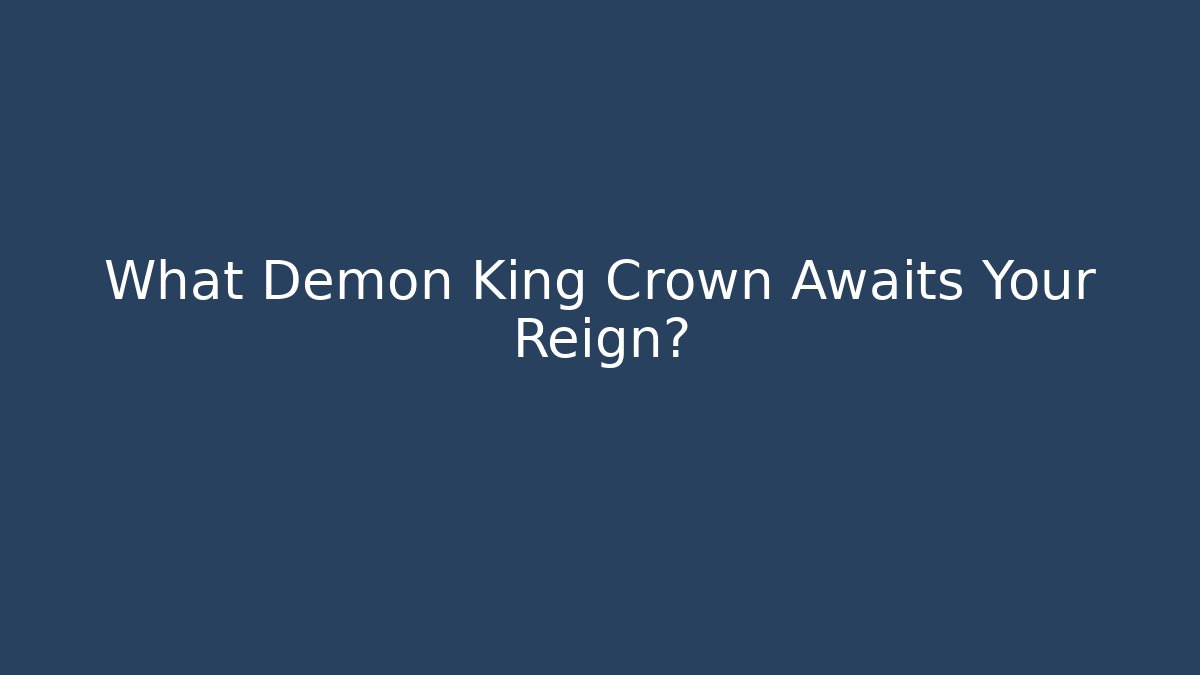 What Demon King Crown Awaits Your Reign?