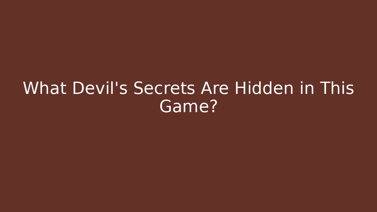 What Devil's Secrets Are Hidden in This Game?