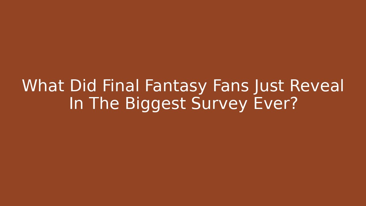 What Did Final Fantasy Fans Just Reveal In The Biggest Survey Ever?