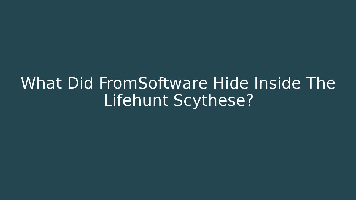 What Did FromSoftware Hide Inside The Lifehunt Scythese?