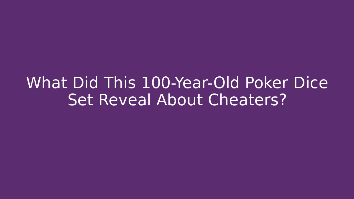 What Did This 100-Year-Old Poker Dice Set Reveal About Cheaters?