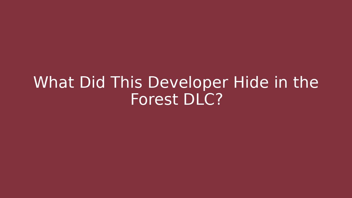 What Did This Developer Hide in the Forest DLC?