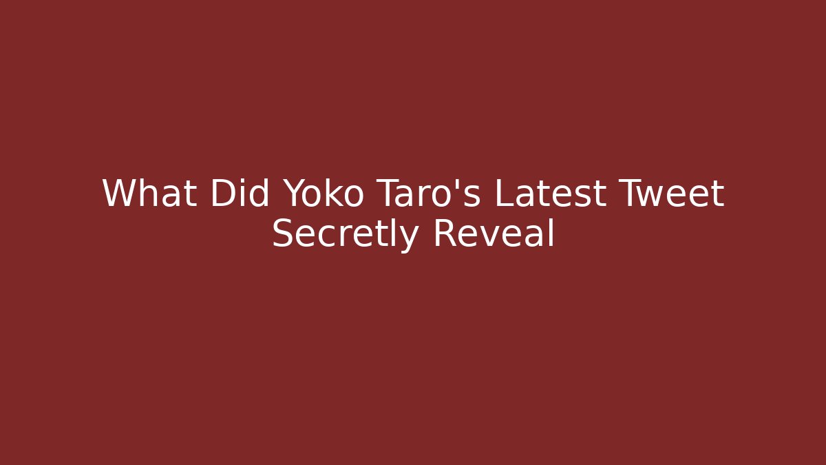 What Did Yoko Taro's Latest Tweet Secretly Reveal