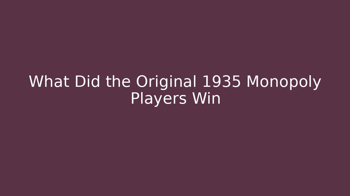 What Did the Original 1935 Monopoly Players Win