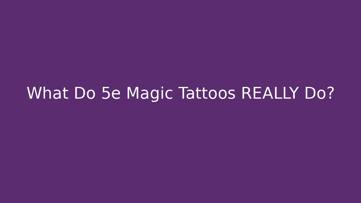 What Do 5e Magic Tattoos REALLY Do?