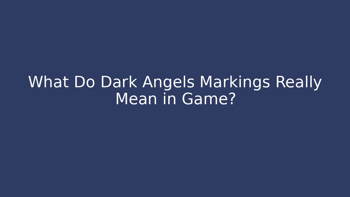 What Do Dark Angels Markings Really Mean in Game?