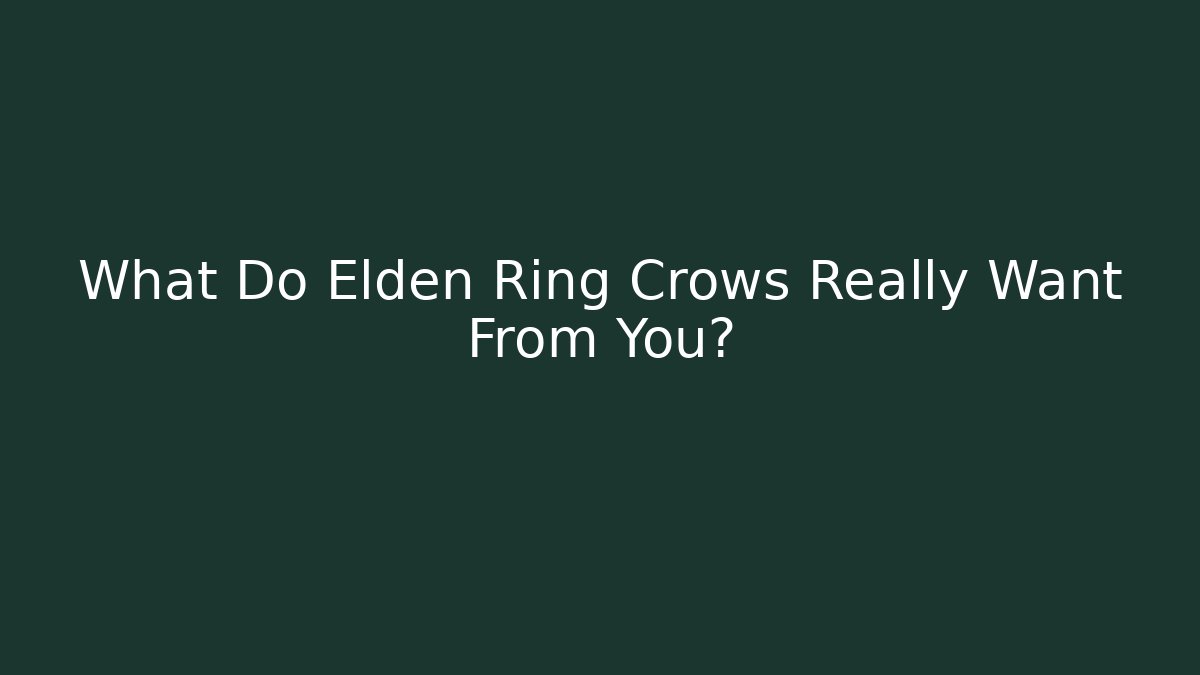 What Do Elden Ring Crows Really Want From You?